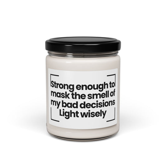 Funny Scented Soy Candle - Strong enough to mask the smell of my bad decisions. Light wisely - 9oz