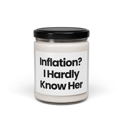 Humorous Life Quote  Scented Soy Candle - "Inflation? I Hardly Know Her" - 9oz - Perfect Gift for Friends & Occasions