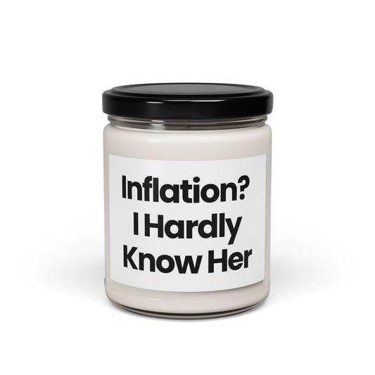Humorous Life Quote  Scented Soy Candle - "Inflation? I Hardly Know Her" - 9oz - Perfect Gift for Friends & Occasions