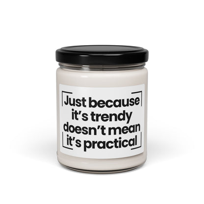 Trendy Scented Soy Candle - Just Because It's Trendy Doesn't Mean It's Practical - 9oz - Hand Poured - Vegan
