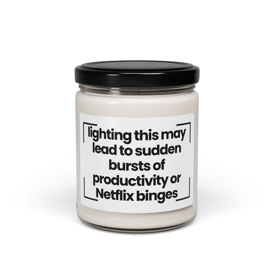 Funny Quote Scented Soy Candle -lighting this may lead to sudden bursts of productivity or Netflix binges -  9oz