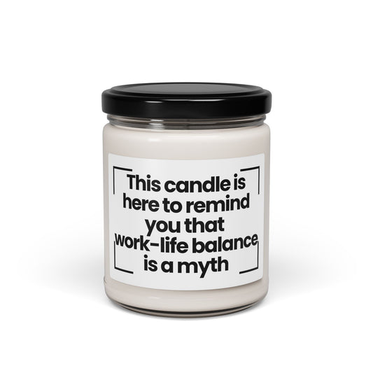 Funny Work Scented Soy Candle | This candle is here to remind you that ‘work-life balance’ is a myth | 9oz