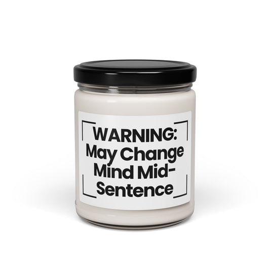 Funny Quote Scented Soy Candle - "WARNING: May Change Mind Mid-Sentence" - 9oz - Vegan - Non Toxic