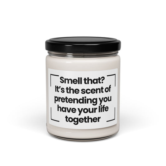 Funny Quote Scented Soy Candle - Smell that? It’s the scent of pretending you have your life together - 9oz