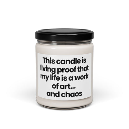 Funny Quote Scented Soy Candle - 9oz This candle is living proof that my life is a work of art… and chaos