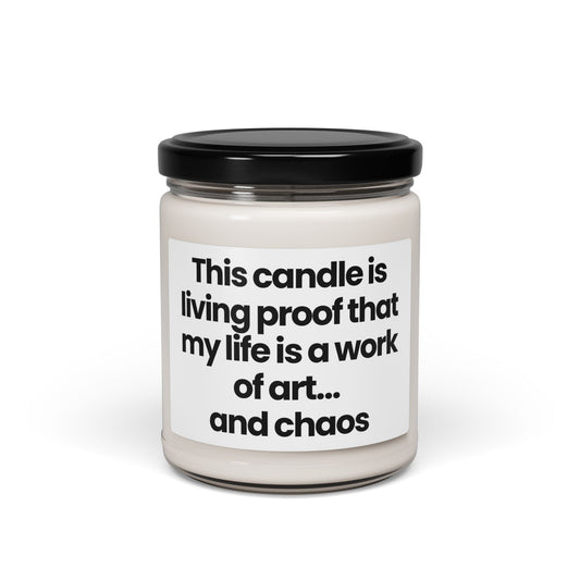 Funny Quote Scented Soy Candle - 9oz This candle is living proof that my life is a work of art… and chaos