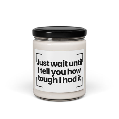 Humorous Saying Scented Soy Candle | Just wait until I tell you how tough I had it! | 9oz