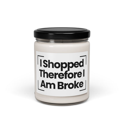 Funny Quote Scented Soy Candle - "I Shopped Therefore I Am Broke" - 9oz - Hand Poured - Vegan