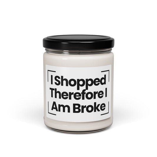 Funny Quote Scented Soy Candle - "I Shopped Therefore I Am Broke" - 9oz - Hand Poured - Vegan