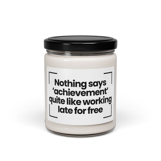 Nothing says ‘achievement’ quite like working late for free |  9oz | Work Quote Candle
