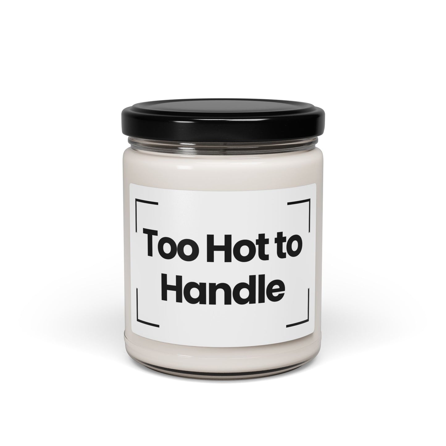 Fragrant Scented Soy Glass Jar  Candle With Quote- Too Hot to Handle - 9oz - Vegan - Hand Poured - Non Toxic