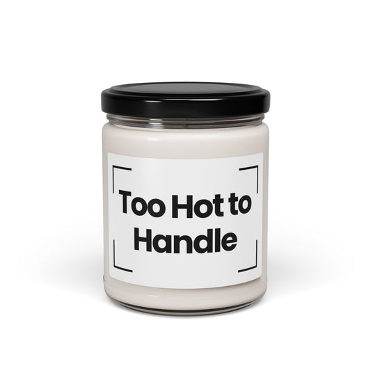 Fragrant Scented Soy Glass Jar  Candle With Quote- Too Hot to Handle - 9oz - Vegan - Hand Poured - Non Toxic