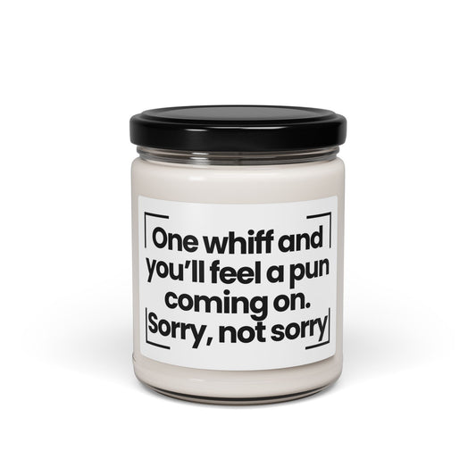 Funny Quote Scented Soy Candle - One whiff and you’ll feel a pun coming on. Sorry, not sorry - Gift for Pun Lovers