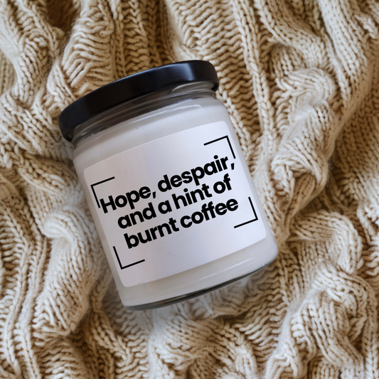 Humorous Scented Soy Candle|  Hope, despair, and a hint of burnt coffee