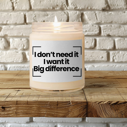 Funny Quote Scented Soy Candle - I don’t need it. I want it. Big difference - 9oz - Hand Poured - Vegan