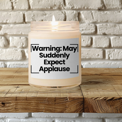 Funny Quote Scented Soy Candle - 'Warning: May Suddenly Expect Applause' 9oz -Hand Poured - Vegan