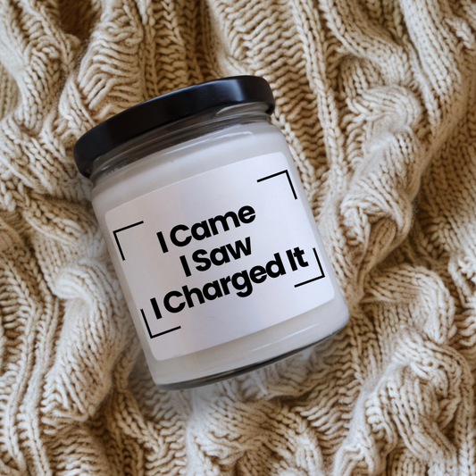 Funny Quote Scented Soy Candle - "I Came I Saw Charged It" - 9oz -  Perfect Hand Poured Gift - Vegan