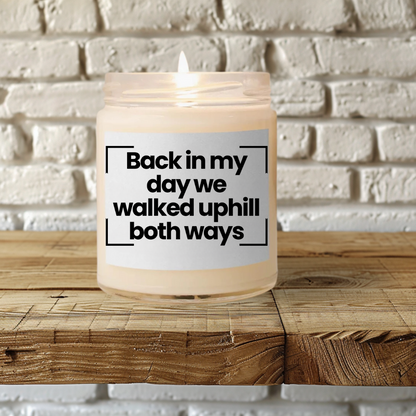 Funny Quote Scented Soy Candle - Back in my day, we walked uphill both ways - 9oz - Hand Poured - Vegan