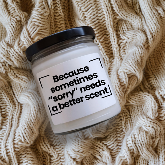 Funny Quote Scented Soy Candle – Because sometimes “sorry” needs a better scent - 9oz - Hand Poured - Vegan