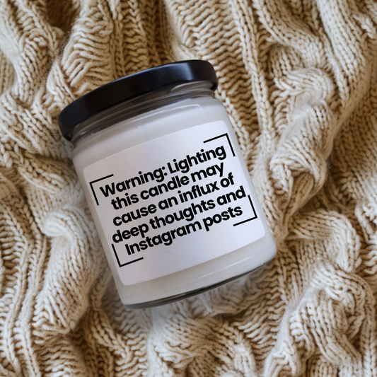 Funny Quote Scented Soy Candle - Warning: Lighting this candle may cause an influx of deep thoughts and Instagram posts - 9oz