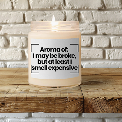 Funny Scented Soy Candle - "I May Be Broke, But At Least I Smell Expensive" - 9oz
