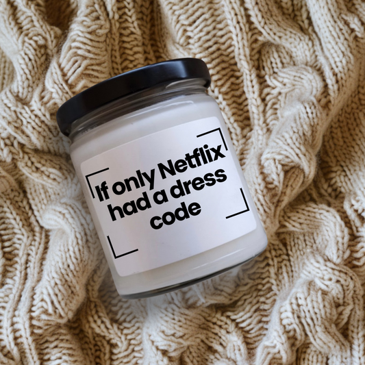 Funny Quote Scented Soy Candle - 'If Only Netflix Had a Dress Code'- 9oz - Vegan - Hand Poured