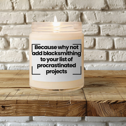 Funny Quote Scented Soy Candle - Because why not add blacksmithing to your list of procrastinated projects - 9oz