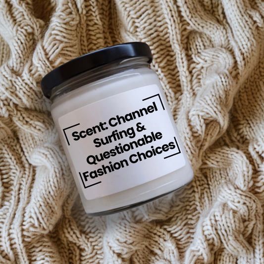 Fragrant Scented Soy Glass Jar Candle With Funny Quote - Scent: Channel Surfing & Questionable Fashion Choices - 9oz