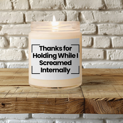 Funny Scented Soy Glass Jar Candle - Thanks for Holding While I Screamed Internally - 9oz - Hand Poured