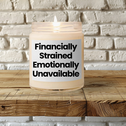 Funny Life Quote Scented Soy Candle - "Financially Strained, Emotionally Unavailable" - 9oz