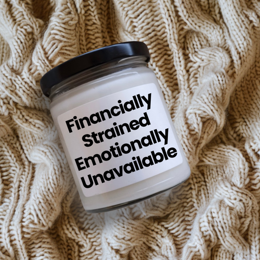 Funny Life Quote Scented Soy Candle - "Financially Strained, Emotionally Unavailable" - 9oz