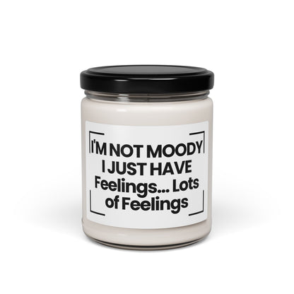 Funny Quote Scented Soy Candle - I'M NOT MOODY, I JUST HAVE... Feelings. Lots of Feelings - 9oz - Hand Poured