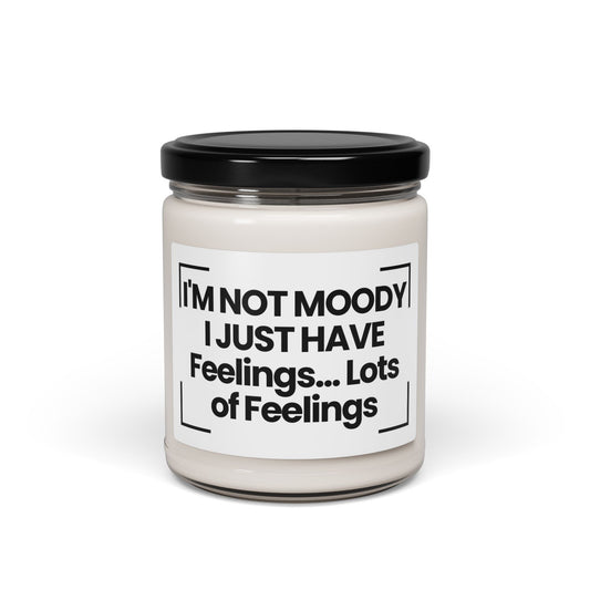 Funny Quote Scented Soy Candle - I'M NOT MOODY, I JUST HAVE... Feelings. Lots of Feelings - 9oz - Hand Poured