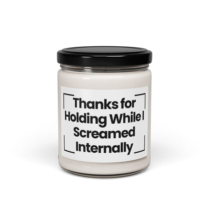 Funny Scented Soy Glass Jar Candle - Thanks for Holding While I Screamed Internally - 9oz - Hand Poured