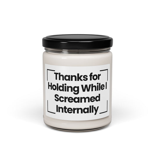 Funny Scented Soy Glass Jar Candle - Thanks for Holding While I Screamed Internally - 9oz - Hand Poured