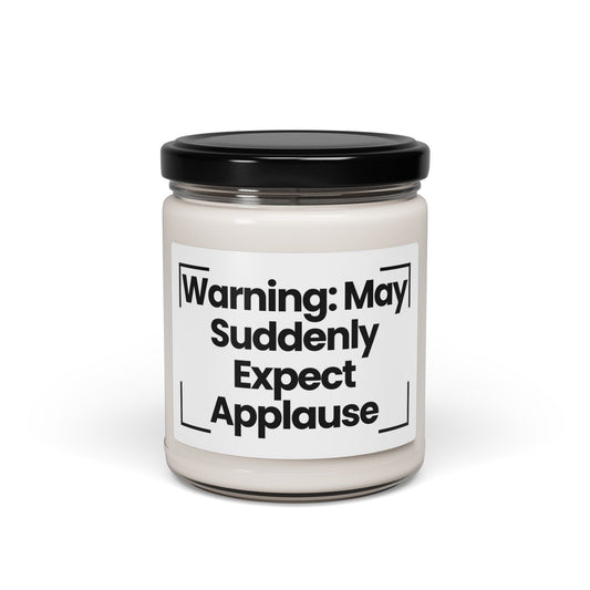 Funny Quote Scented Soy Candle - 'Warning: May Suddenly Expect Applause' 9oz -Hand Poured - Vegan