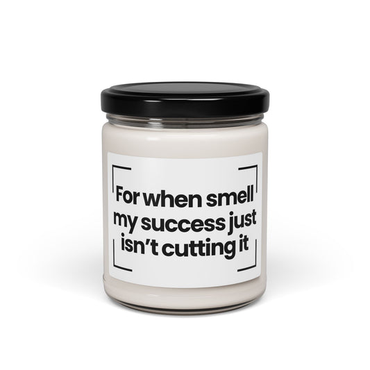 Funny Quote Scented Soy Candle - For when smell my success just isn’t cutting it- 9oz - Vegan - Hand Poured