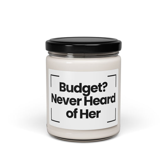 Funny Quote Scented Soy Candle -  Budget? Never Heard of Her - 9oz - Hand Poured - Vegan