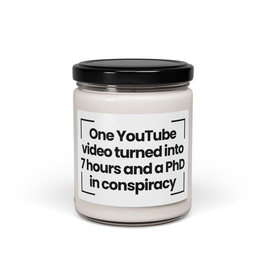 Humorous Scented Soy Candle – "One YouTube Video Turned Into 7 Hours and a PhD in Conspiracy"