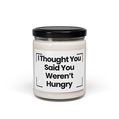 Funny Quote Scented Soy Candle - I Thought You Said You Weren’t Hungry -9oz - Aromatherapy Candle for Home Decor & Gifts
