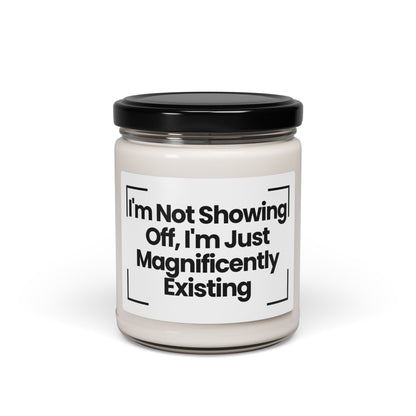 Funny Quote  Scented Soy Candle - 'I'm Not Showing Off, I'm Just Magnificently Existing'- 9oz - Hand Poured - Vegan