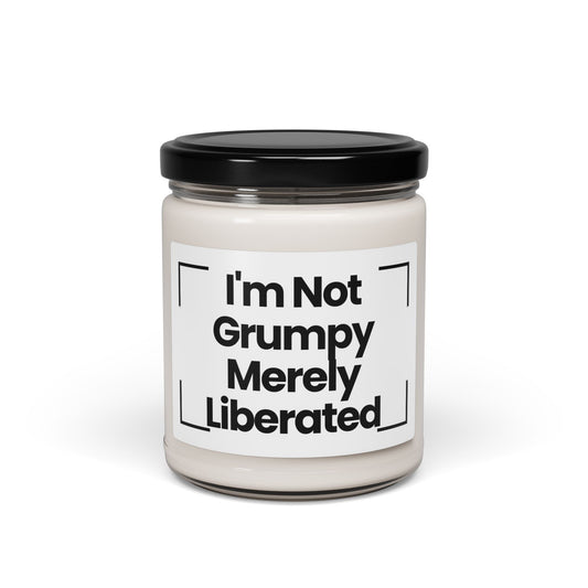 Humorous Quote Scented Soy Candle - 'I'm Not Grumpy Merely... Liberated'- 9oz - Vegan - Hand Poured
