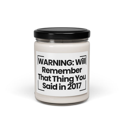 Humorous Quote Scented Soy Candle - "WARNING: Will Remember That Thing You Said in 2017"- 9oz - Vegan