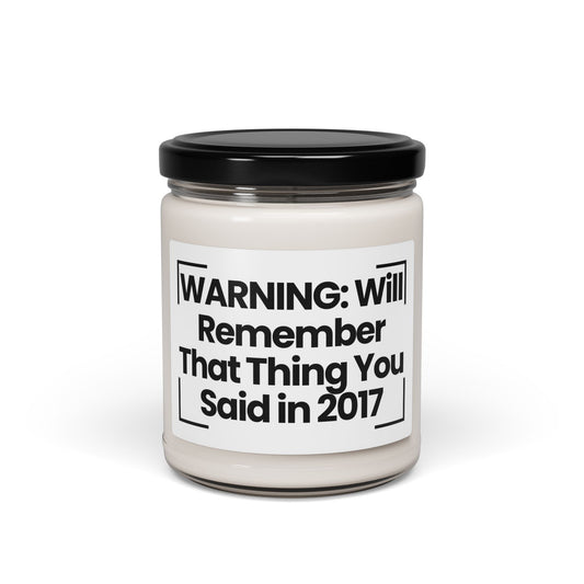 Humorous Quote Scented Soy Candle - "WARNING: Will Remember That Thing You Said in 2017"- 9oz - Vegan
