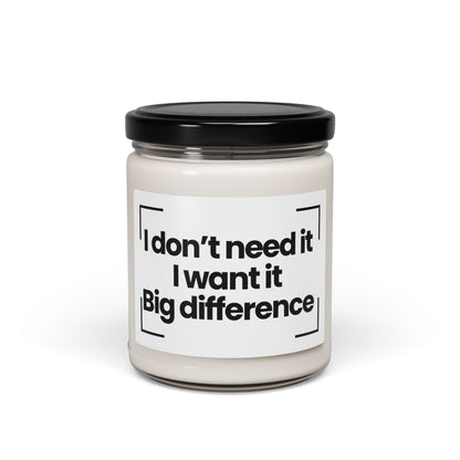 Funny Quote Scented Soy Candle - I don’t need it. I want it. Big difference - 9oz - Hand Poured - Vegan