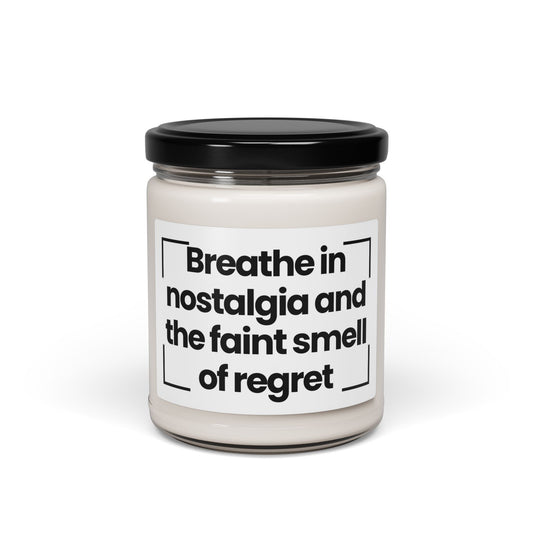 Funny Quote Scented Soy Candle -Breathe in nostalgia, and the faint sound of regret - 9oz