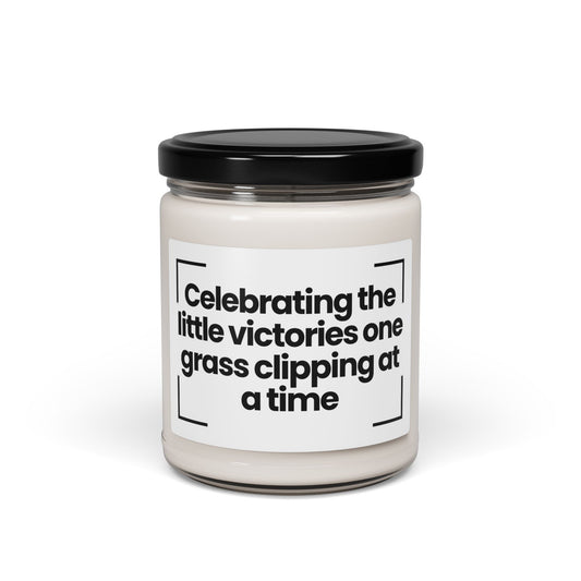 Funny Quote  Scented Soy Candle -Celebrating the little victories, one grass clipping at a time - 9oz - Hand Poured - Vegan
